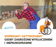 Miniatura Wspieramy  i aktywizujemy  osoby zagrożone  wykluczeniem  i  niepełnosprawne
