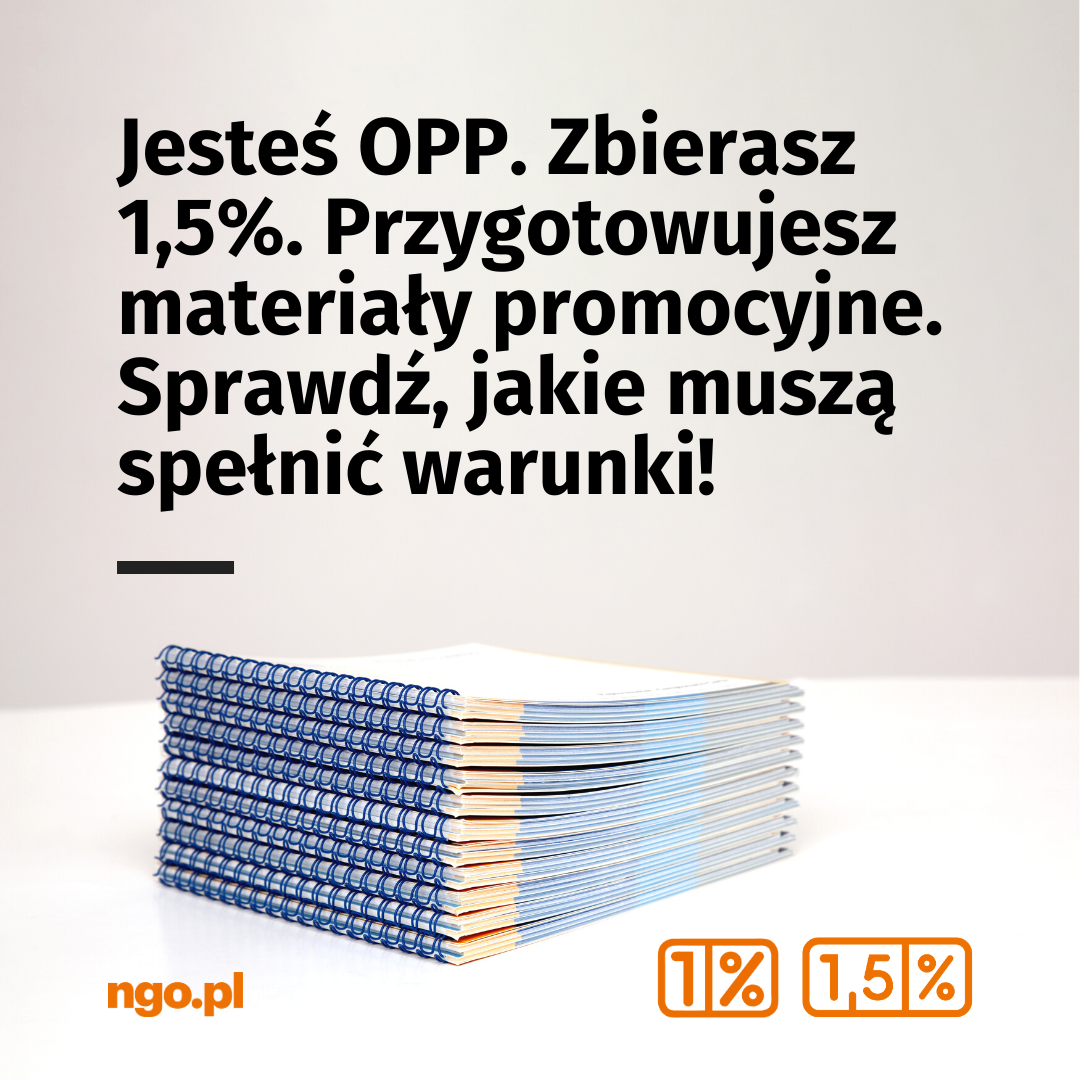 Tekst: Jesteś OPP. Zbierasz 1,5%. Przygotowujesz materiały promocyjne. Sprawdź, jakie muszą spełnić warunki! W tle obrazek przedstawiający jakieś materiały (notatniki, foldery reklamowe). W prawym, dolnym rogu loga 1% i 1,5%.