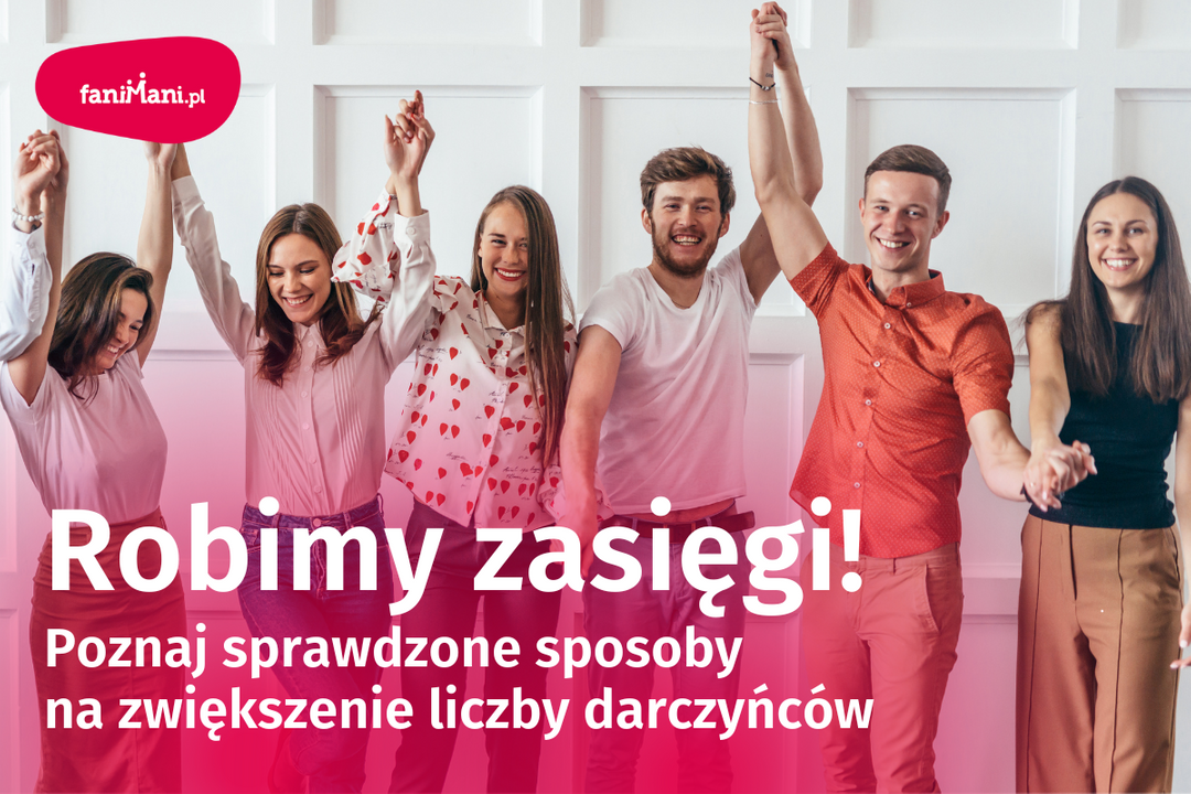 Robimy Zasięgi Poznaj Sprawdzone Sposoby Na Zwiększenie Liczby Darczyńców Artykuł Ngopl 9759