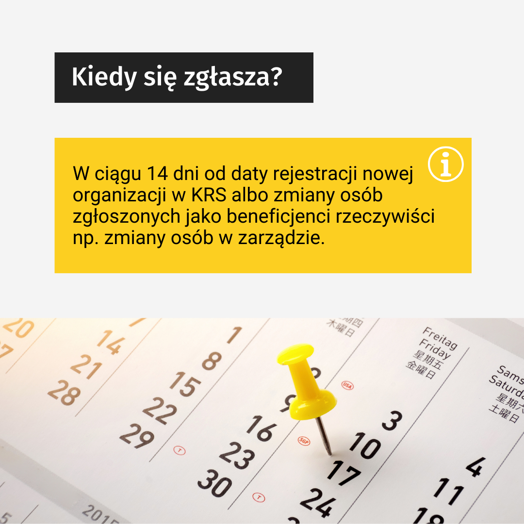 Tekst: Kiedy się zgłasza? W ciągu 14 dni od daty rejestracji nowej organizacji w KRS albo zmiany osób zgłoszonych jako beneficjenci rzeczywiście np. zmiany osób w zarządzie. W tle, na dole zdjęcie: przedstawia kartkę z kalendarza z wbitą pinezką.