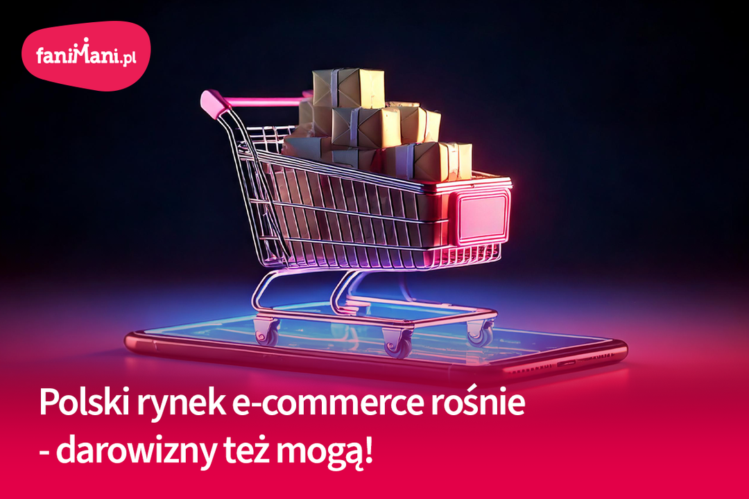 Polski rynek e-commerce rośnie — darowizny też mogą! - Artykuł - ngo.pl