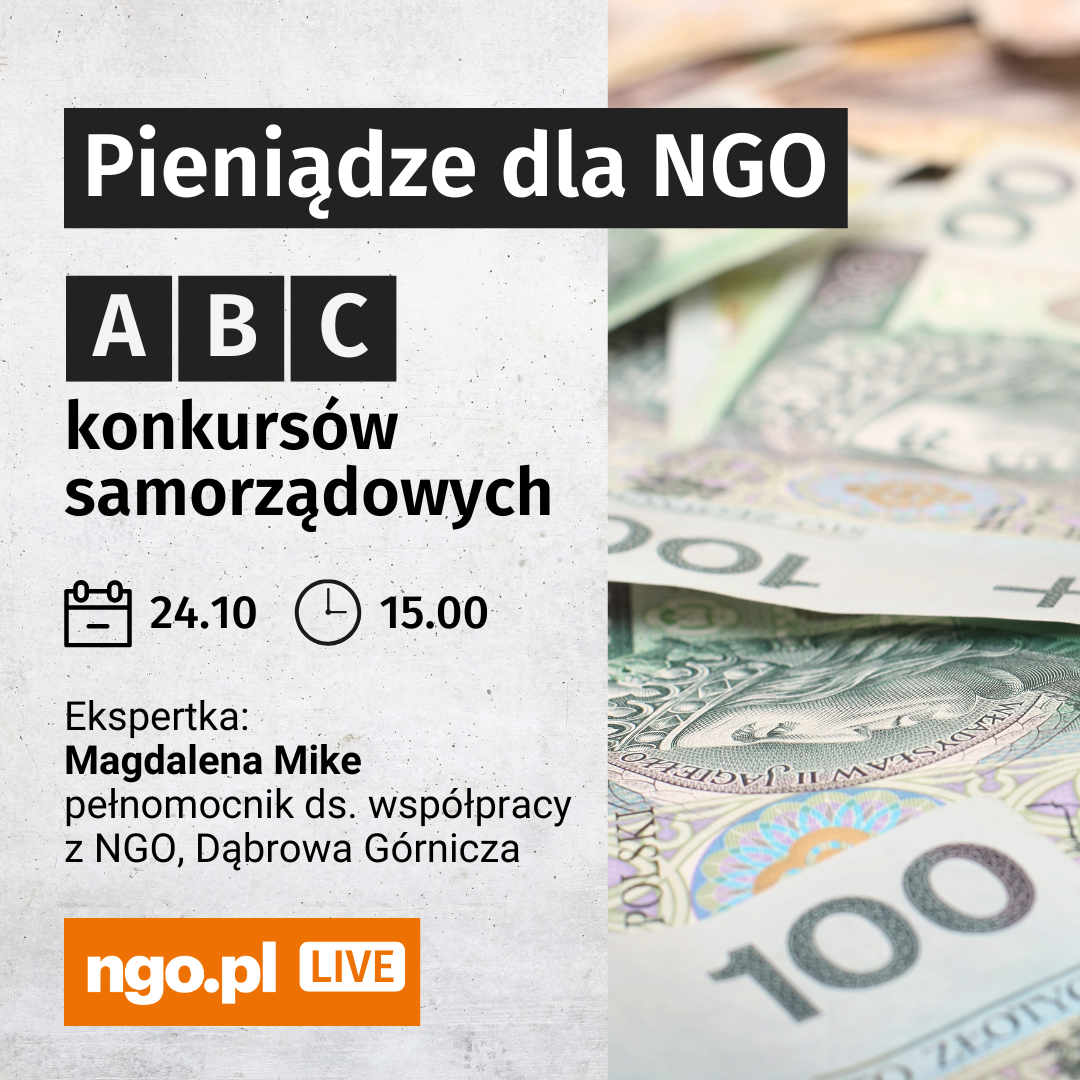 Tekst: Pieniądze dla NGO. ABC konkursów samorządowych [symbol kalendarza] 24.10 [symbol zegara] 15.00. Ekspertka: Magdalena Mike, pełnomocnik ds. współpracy z NGO, Dąbrowa Górnicza. ngo.pl LIVE. Po prawej stronie zdjęcie kilku banknotów stuzłotowych.