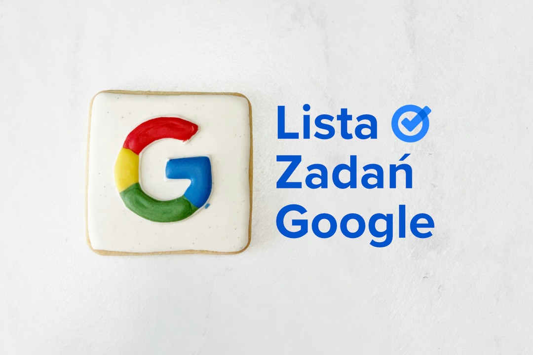 Lista zadań Google – jak uporządkować codzienne obowiązki