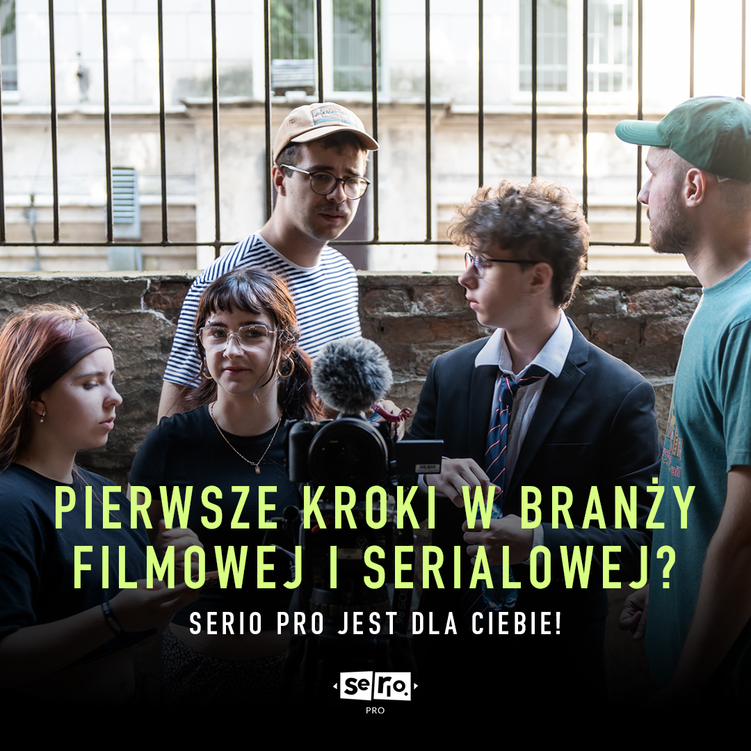 Pierwsze kroki w branży filmowej i serialowej? Serio Pro jest dla Ciebie!
