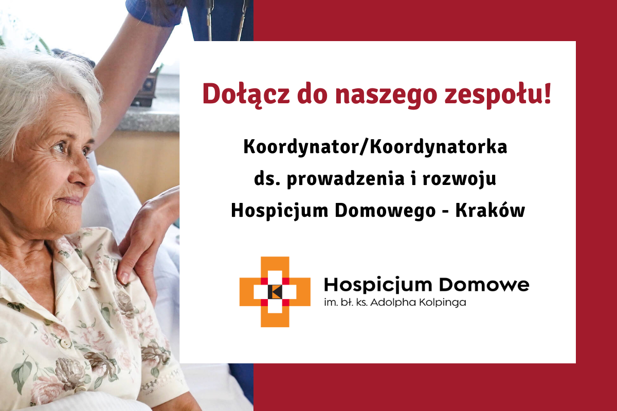 Ogłoszenie o pracy w Hospicjum Domowym im. bł. ks. Adolpha Kolpinga w Krakowie. Tekst: „Dołącz do naszego zespołu! Koordynator/ka ds. Prowadzenia i Rozwoju Hospicjum Domowego – Kraków”.