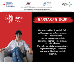 Miniatura BARBARA BISKUP  Kierowniczka Biura Urban Lab Kielce działającego przy ul. Paderewskiego 49/51, youthworkerka i psychoterapeutka w trakcie szkolenia, od ponad 14 lat związana z trzecim sektorem. Prowadzi warsztaty samorozwojowe, projekty edukacyjne i społeczne skierowane głównie do młodych dorosłych.
