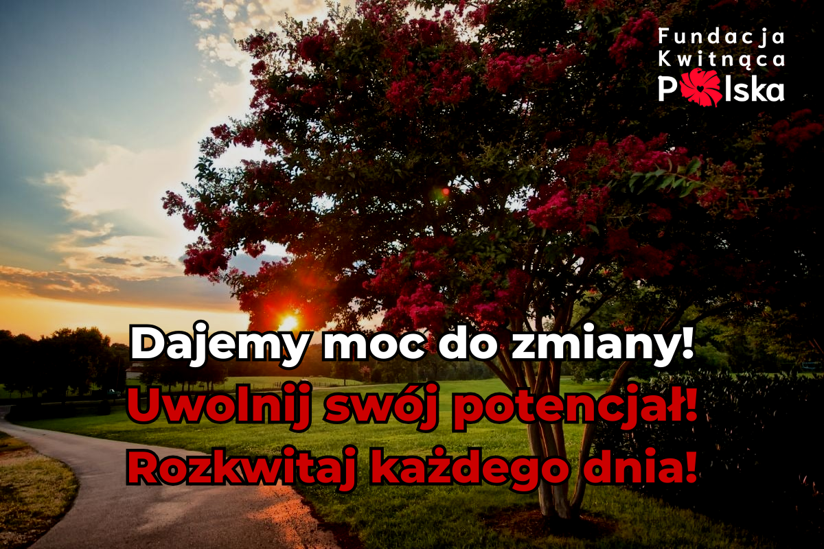 Dajemy moc do zmiany. Uwolnij swój potencjał. Rozkwitaj każdego dnia.