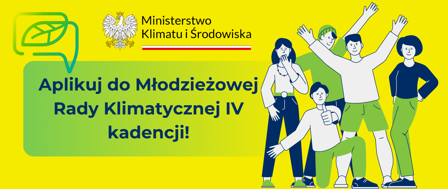 Baner z żółtym tłem przedstawiający rysunkową grupkę osób, z hasłem: Aplikuj do Młodzieżowej Rady Klimatycznej IV kadencji! Widnieją również dwa logotypy: Młodzieżowej Rady Klimatycznej oraz Ministerstwa Klimatu i Środowiska. 