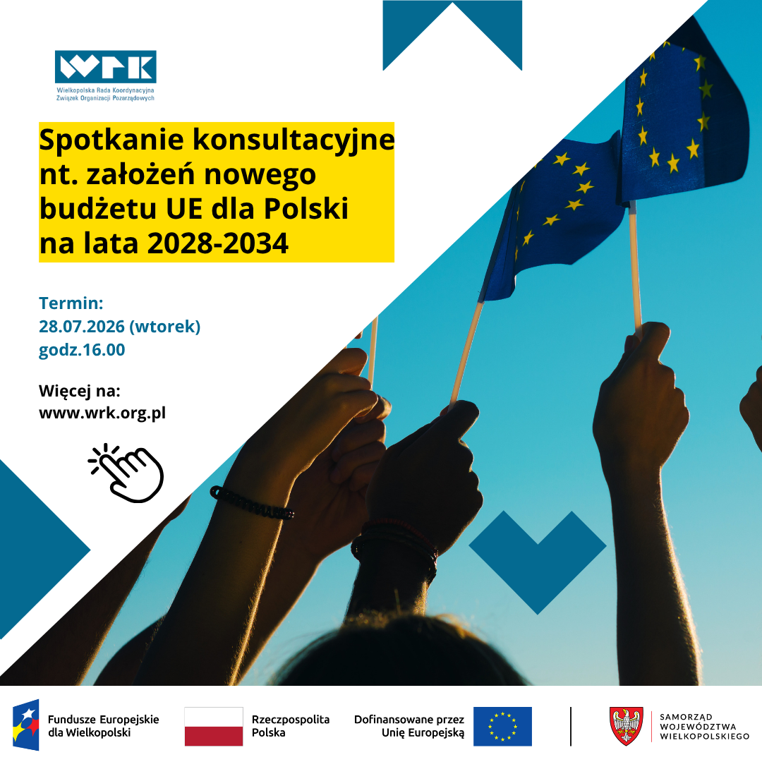 „Grafika promująca spotkanie konsultacyjne dotyczące założeń nowego budżetu UE dla Polski na lata 2028–2034. Na zdjęciu osoby trzymają małe flagi Unii Europejskiej. Na grafice znajdują się informacje o terminie wydarzenia: 28 lipca 2026 r. (wtorek), godz. 16.00, oraz adres strony www.wrk.org.pl. U dołu widoczne są logotypy Funduszy Europejskich, Rzeczypospolitej Polskiej, Unii Europejskiej i Samorządu Województwa Wielkopolskiego.”