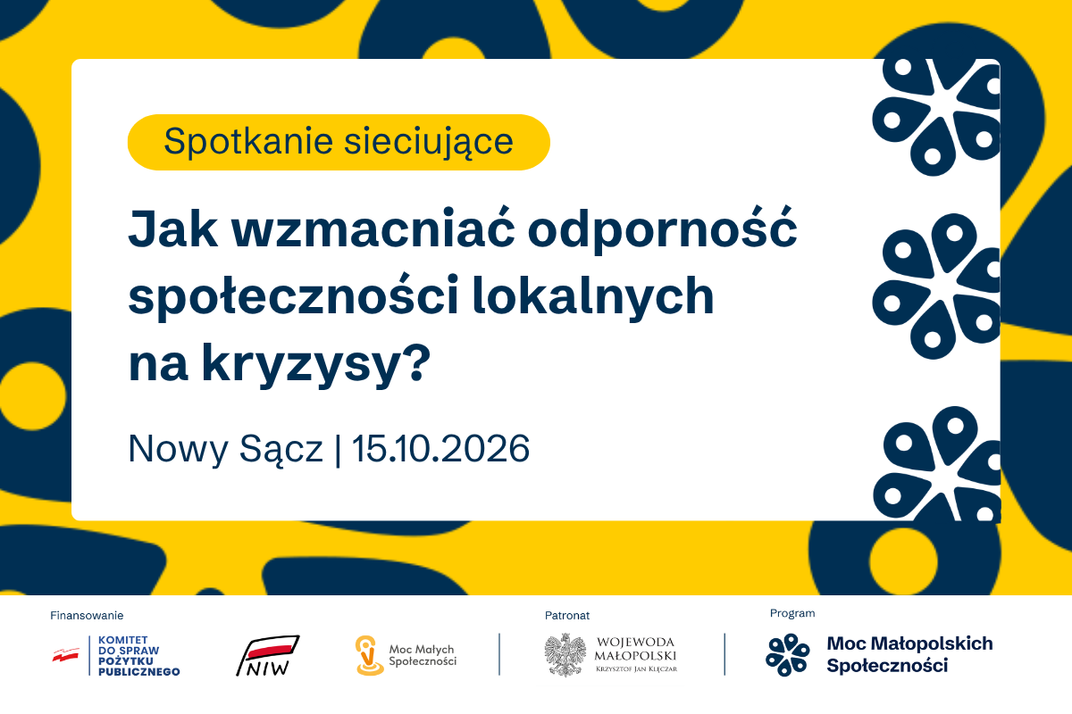 Spotkanie sieciujące „Jak wzmacniać odporność społeczności lokalnych na kryzysy?”. Nowy Sącz, 15 października 2026 roku. Granatowy tekst na białym polu i żółtym tle. Na dole logotypy instytucji finansujących, Wojewody Małopolskiego i programu Moc Małopolskich Społeczności.